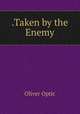 .Taken by the Enemy, Oliver Optic 