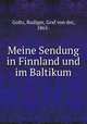 Meine Sendung in Finnland und im Baltikum, Goltz, Rudiger, Graf von der, 1865- 
