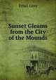 Sunset Gleams from the City of the Mounds, Ethel Grey 