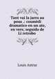 Tant vai la jarro au pous .: coumedi dramatico en un ate, en vers; seguido de Li retrobo ., Louis Astruc 