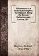 Hahnemann as a medical philosopher; the Organon. Being the Second Hahnemannian Lecture, 1881, Hughes, Richard, 1836-1902 