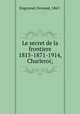 Le secret de la frontiere 1815-1871-1914, Charleroi;, Engerand, Fernand, 1867- 
