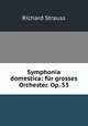 Symphonia domestica: fr grosses Orchester. Op. 53, Richard Strauss 