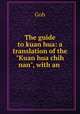 The guide to kuan hua: a translation of the "Kuan hua chih nan", with an ., Goh 