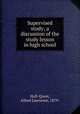 Supervised study; a discussion of the study lesson in high school, Hall-Quest, Alfred Lawrence, 1879- 