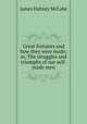 Great fortunes and how they were made; or, The struggles and triumphs of our self-made men, McCabe James Dabney 