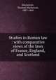 Studies in Roman law : with comparative views of the laws of France, England, and Scotland, Mackenzie, Thomas Mackenzie, 1807-1869 