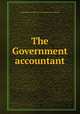 The Government accountant, Association of American Government Accountants 