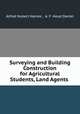 Surveying and Building Construction for Agricultural Students, Land Agents ., Alfred Hubert Haines , A. F. Hood Daniel 