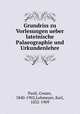Grundriss zu Vorlesungen ueber lateinische Palaeographie und Urkundenlehre, Paoli, Cesare, 1840-1902,Lohmeyer, Karl, 1832-1909 