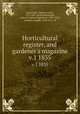 Horticultural register, and gardener`s magazine. v.1 1835, Fessenden, Thomas Green, 1771-1837. ed,Teschemacher, James E. (James Englebert), 1790-1853, ed,Breck, Joseph, 1794-1873. ed 