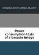 Power consumption tests of a bascule bridge, Schreiber, Armin L,Miller, Stuart N 