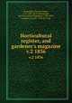Horticultural register, and gardener`s magazine. v.2 1836, Fessenden, Thomas Green, 1771-1837. ed,Teschemacher, James E. (James Englebert), 1790-1853, ed,Breck, Joseph, 1794-1873. ed 