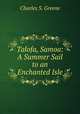 Talofa, Samoa: A Summer Sail to an Enchanted Isle, Charles S. Greene 