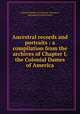 Ancestral records and portraits : a compilation from the archives of Chapter I, the Colonial Dames of America, Colonial Dames of America. Chapter I, Baltimore,Grafton Press 