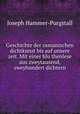 Geschichte der osmanischen dichtkunst bis auf unsere zeit. Mit einer blu?thenlese aus zweytausend, zweyhundert dichtern, Hammer-Purgstall Joseph 