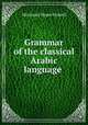 Grammar of the classical Arabic language ., Mortimer Sloper Howell 