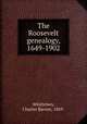 The Roosevelt genealogy, 1649-1902, Whittelsey, Charles Barney, 1869- 