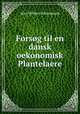 Forsog til en dansk oekonomisk Plantelaere, Jens Wilken Hornemann 