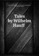 Tales by Wilhelm Hauff, Hauff, Wilhelm, 1802-1827. [from old catalog],Mendel, S., [from old catalog] tr 