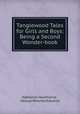 Tanglewood Tales for Girls and Boys: Being a Second Wonder-book, Nathaniel Hawthorne , George Wharton Edwards 
