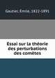 Essai sur la theorie des perturbations des cometes, Emile Gautier 