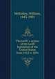 The tariff; a review of the tariff legislation of the United States from 1812 to 1896, McKinley, William, 1843-1901 