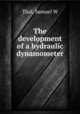 The development of a hydraulic dynamometer, Samuel W. Thal 