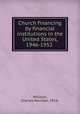 Church financing by financial institutions in the United States, 1946-1952, Millican, Charles Norman, 1916- 