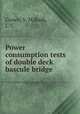 Power consumption tests of double deck bascule bridge, Crown, V. M,Bush, L. C 