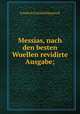 Messias, nach den besten Wuellen revidirte Ausgabe;, Friedrich Gottlieb Klopstock 