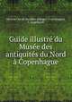 Guide illustre du Musee des antiquites du Nord a Copenhague, Museum for de nordiske oldsager (Copenhagen), C. Engelhardt 