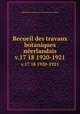 Recueil des travaux botaniques nerlandais. v.17 18 1920-1921, Koninklijke Nederlandse Botanische Vereniging 