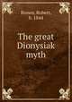 The great Dionysiak myth, Brown, Robert, b. 1844 