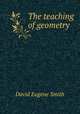 The teaching of geometry, Smith, David Eugene, 1860-1944 