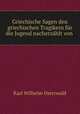Griechische Sagen den griechischen Tragikern fur die Jugend nacherzahlt von ., Karl Wilhelm Osterwald 