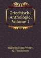 Griechische Anthologie, Volume 1, Wilhelm Ernst Weber, G. Thudichum 