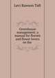 Greenhouse management: a manual for florists and flower lovers on the ., Levi Rawson Taft 