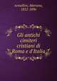 Gli antichi cimiteri cristiani di Roma e d