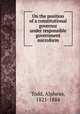 On the position of a constitutional governor under responsible government microform, Todd, Alpheus, 1821-1884 