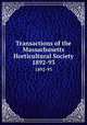 Transactions of the Massachusetts Horticultural Society. 1892-93, Massachusetts Horticultural Society,Massachusetts Horticultural Society. Proceedings of the Massachusetts Horticultural Society 