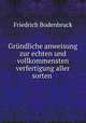 Grundliche anweisung zur echten und vollkommensten verfertigung aller sorten ., Friedrich Bodenbruck 