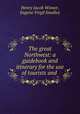 The great Northwest: a guidebook and itinerary for the use of tourists and ., Henry Jacob Winser, Eugene Virgil Smalley 