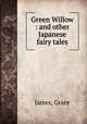 Green Willow : and other Japanese fairy tales, James, Grace 