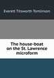 The house-boat on the St. Lawrence microform, Everett T. Tomlinson 