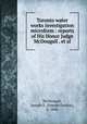 Toronto water works investigation microform : reports of His Honor Judge McDougall . et al., McDougall, Joseph E. (Joseph Easton), b. 1846 