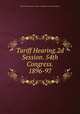 Tariff Hearing.2d Session. 54th Congress. 1896-97, United States Congress. House . Committee on Ways and Means 