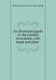 An illustrated guide to the Catskill mountains, with maps and plans, Rusk, Samuel E. [from old catalog] 
