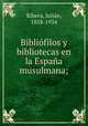 Bibliofilos y bibliotecas en la Espana musulmana;, Julian Ribera 