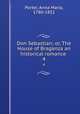 Don Sebastian; or, The House of Braganza an historical romance . 4, Porter, Anna Maria, 1780-1832 